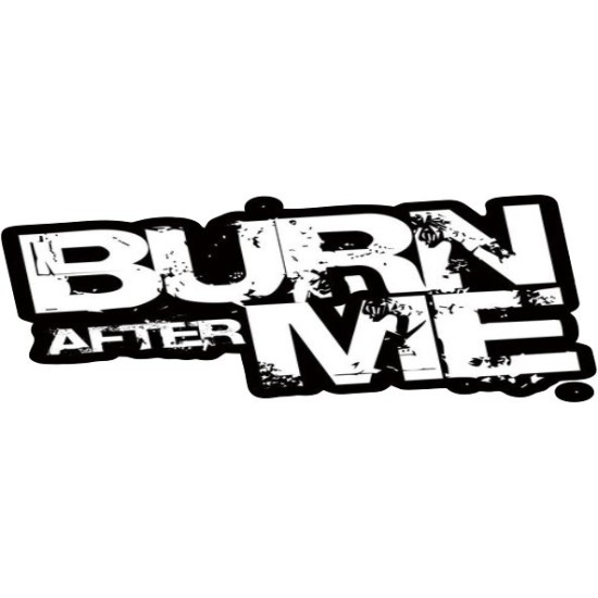 BURN AFTER ME
