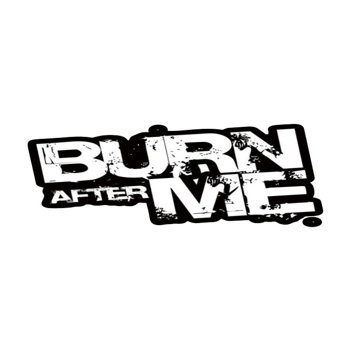 BURN AFTER ME